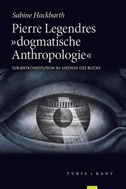 Pierre Legendres »dogmatische Anthropologie« von Hackbarth,  Sabine