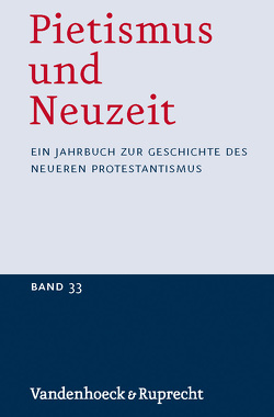 Pietismus und Neuzeit Band 33 – 2007 von Demandt,  Johannes, Geyken,  Frauke, Hoffmann,  Susanne, Hopf,  Cornelia, Johnsen,  Berit H., Klosterberg,  Brigitte, Lehmann,  Hartmut, Müller-Bahlke,  Thomas, Philipp,  Guntram, Sallmann,  Martin, van de Kamp,  Jan, Veres,  Magdolna, Wallmann,  Johannes, Wellenreuther,  Hermann