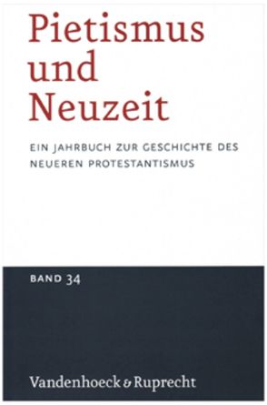 Pietismus und Neuzeit Band 34 – 2008 von Binczek,  Natalie, Dellsperger,  Rudolf, Fritz,  Eberhard, Hannak,  Kristine, Laube,  Stefan, Lehmann,  Hartmut, Sames,  Arno, Schunka,  Alexander, Sträter,  Udo