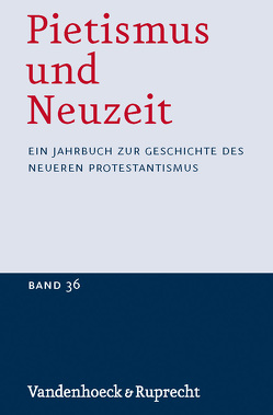 Pietismus und Neuzeit Band 36 – 2010 von Berthold,  Benjamin, Brecht,  Martin, Gause,  Ute, Gröschl,  Jürgen, Schnürle,  Joachim, Schulz,  Walter, Sträter,  Udo, Stückemann,  Frank, van Spankeren,  Malte, Wallmann,  Johannes