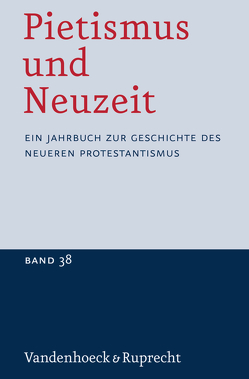 Pietismus und Neuzeit Band 38 – 2012 von Dellsperger,  Rudolf, Fechner,  Jörg-Ulrich, Lieske,  Reinhard, Schiewer,  Gesine Leonore, Schmid,  Pia, Stolle,  Volker, Sträter,  Udo, Stückemann,  Frank, van Lieburg,  Fred A., van Spankeren,  Malte, Wallmann,  Johannes