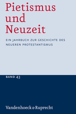 Pietismus und Neuzeit Band 43 – 2017 von Albrecht,  Ruth, Grünewald,  Thomas, Häberlein ,  Mark, Hübner,  Thomas, Matthias,  Markus, Olsthoorn,  Thea, Rosenkranz,  Martin, Rymatzki,  Christoph, Straßberger,  Andres, Sträter,  Udo, Weiss,  Claudia