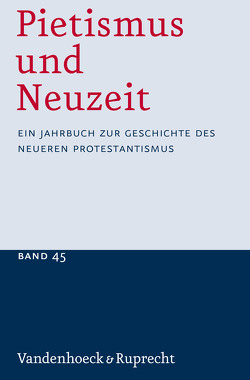 Pietismus und Neuzeit Band 45 – 2019 von Bahl,  Patrick, Claesson,  Urban, Engelhardt,  Juliane, Grauer,  Sabine, Klosterberg,  Brigitte, Koefoed,  Nina J., Larsen,  Kurt Ettrup, Lied,  Laurel, Ljungberg,  Johannes, Mathiasen Stopa,  Sasia Emilie, Mejrup,  Kristian, Ravnsted-Larsen Reeh,  Tine, Soboth,  Christian, Sträter,  Udo, Vogt,  Peter