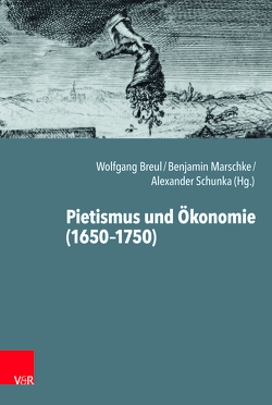 Pietismus und Ökonomie (1650-1750) von Albrecht-Birkner,  Veronika, Breul,  Wolfgang, Carte,  Kate, Fulda,  Daniel, Homburg,  Heidrun, Jacob,  Joachim, Jakubowski-Tiessen,  Manfred, Kirschstein,  Corinna, Kröger,  Rüdiger, Lohsträter,  Kai, Marschke,  Benjamin, Nipperdey,  Justus, Otte,  Ann-Kathrin, Otte,  Hans, Plaga-Verse,  Matthias, Safley,  Thomas, Schneider,  Hans, Schrader,  Hans-Jürgen, Schunka,  Alexander, Sträter,  Udo, van de Kamp,  Jan, Vogt,  Peter, Yoder,  Peter James