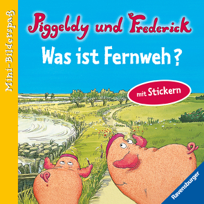 Piggeldy und Frederick: Was ist Fernweh? von Loewe,  Dieter, Loewe,  Elke