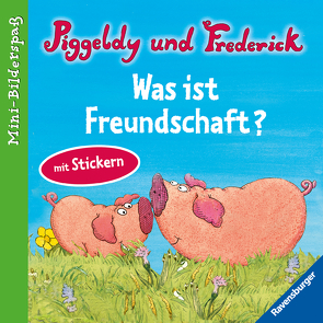 Piggeldy und Frederick: Was ist Freundschaft? von Loewe,  Dieter, Loewe,  Elke