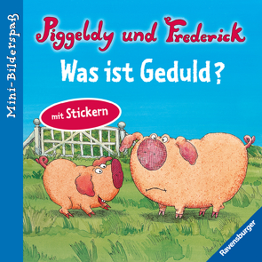 Piggeldy und Frederick: Was ist Geduld? von Loewe,  Dieter, Loewe,  Elke