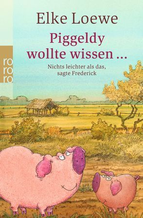 Piggeldy wollte wissen … von Loewe,  Dieter, Loewe,  Elke