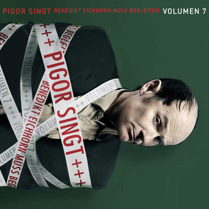Pigor singt Benedikt Eichhorn muss begleiten – Volumen 7 von Pigor/Eichhorn