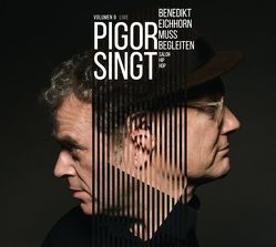 Pigor singt, Benedikt Eichhorn muss begleiten – Volumen 9 von Eichhorn,  Benedikt, Pigor,  Thomas