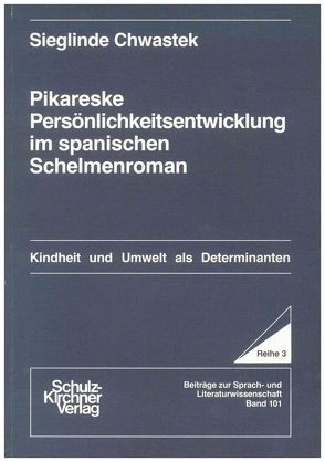 Pikareske Persönlichkeitsentwicklung im spanischen Schelmenroman von Chwastek,  Sieglinde