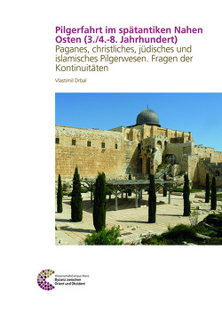 Pilgerfahrt im spätantiken Nahen Osten (3./4.-8. Jahrhundert) von Drbal,  Vlastimil