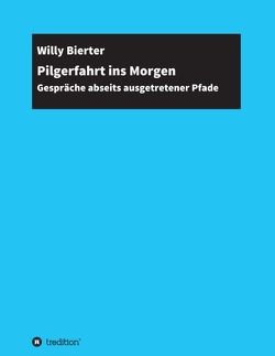 Pilgerfahrt ins Morgen von Bierter,  Willy