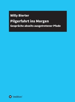 Pilgerfahrt ins Morgen von Bierter,  Willy