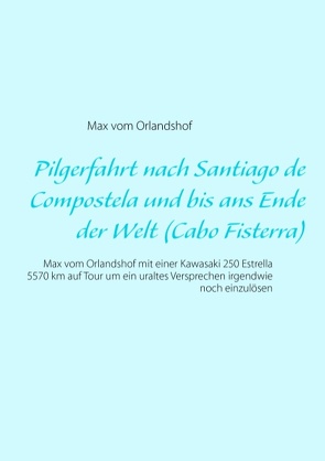 Pilgerfahrt nach Santiago de Compostela und bis ans Ende der Welt (Cabo Fisterra) von Orlandshof,  Max vom