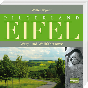 Pilgerland Eifel von Töpner,  Walter