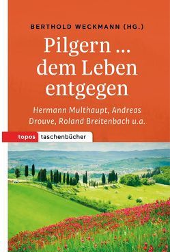 Pilgern … dem Leben entgegen von Weckmann,  Berthold