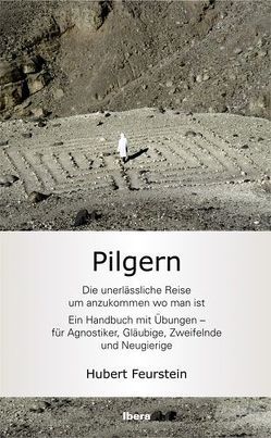 Pilgern – Die unerlässliche Reise um anzukommen wo man ist von Feurstein,  Hubert