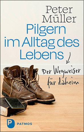 Pilgern im Alltag des Lebens von Müller,  Peter