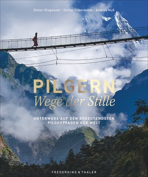 Pilgern – Wege der Stille von Glogowski,  Dieter, Nuß,  Andrea, Rosenboom,  Stefan, Schwarz,  Johannes