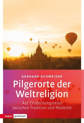 Pilgerorte der Weltreligionen von Schweizer,  Gerhard