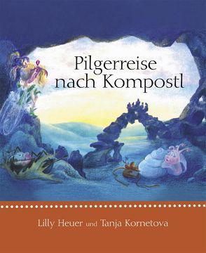 Pilgerreise nach Kompostl von Heuer,  Lilly, Kornetava,  Tanja