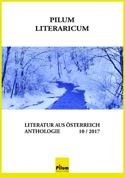 PILUM LITERARICUM 10/2017 von Alkan,  Gülkibar, Auer,  Paul, Borovits,  Stefan, Buchberger,  Brigitte, Filippits,  Karina, Fleischmann,  Doris, Hager,  Irene, Hnidek,  Leopold, Matl,  Erwin, Mers,  Clarissa, Rejam,  Georg, Rosmondi,  A.J., Sebek,  Rosemarie Philomena, Stabauer,  Luis, Textmotor,  Literatengruppe, Wittmann,  Sascha