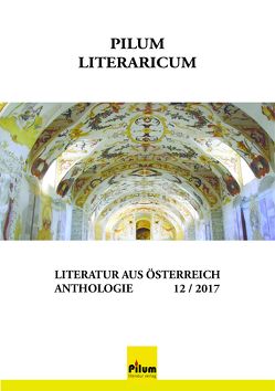 Pilum Literaricum 12 / 2017 von Alkan,  Gülkibar, Bátorová,  Mária, Erbler,  Gertrud, Fillippits,  Karina, Forster,  Helmut, Führer,  Gisela, Hazivar,  Peter, Hnidek,  Leopold, Hubeny-Hermann,  Gertrude, Krenn,  Jürgen, Maliti-Franova,  Eva, Mosca-Bustamante,  Lidio, Schkade,  Steffi, Weidl,  Alexandra