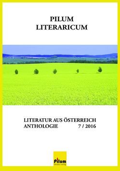 PILUM LITERARICUM 7 / 2016 von Albertine,  Albertine, Auer,  Paul, Beer,  Helga, Forster,  Helmut, Führer,  Gisela, Geissler,  Julia, Gersen,  Kirth, Hauck,  Gertrud, Hazivar,  Peter, Hnidek,  Leopold, Hubeny-Hermann,  Gertrude, Katzenberger,  Alina, Loydold,  Juliane, Ojo,  Dianna, Weidl-Cooper,  Alexandra