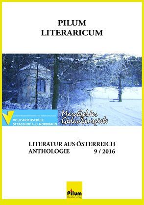 PILUM LITERARICUM 9 / 2016 von Albertine, Alkan,  Gülkibar, Anders,  Wolfgang, Cipek,  Doris, Erbler,  Gertrude, Felmeth Ingrid, Fleischmann,  Doris, Forster,  Helmut, Hazivar,  Peter, Hnidek,  Leopold, Hubeny-Hermann,  Gertrude, Jakob-Käferle,  Anton, Janda-Waschek,  Erika, Krenn,  Jürgen, Majer,  Christian G., Mirwald,  Margareta, Santner,  Eveline, Sebek,  Rosemarie Philomena, Stabauer,  Luis, Stanzel,  Jutta, Wittmann,  Sascha, Zieger,  Alfred