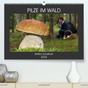 PILZE IM WALD (Premium, hochwertiger DIN A2 Wandkalender 2023, Kunstdruck in Hochglanz) von Schellhorn,  Steffen