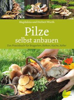 Pilze selbst anbauen von Wurth,  Herbert, Wurth,  Magdalena