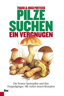 Pilze suchen – ein Vergnügen von Madden,  Alfonso B, Portisch,  Hugo und Traudi, Portisch,  Traudi, Portisch-Giedke,  Fayette