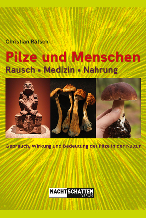 Pilze und Menschen. Rausch – Medizin – Nahrung von Rätsch,  Christian