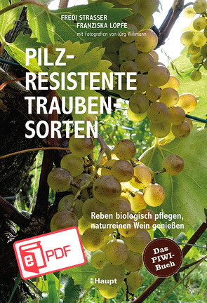 Pilzresistente Traubensorten von Löpfe,  Franziska, Strasser,  Fredi, Willimann,  Jürg