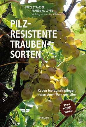 Pilzresistente Traubensorten von Löpfe,  Franziska, Strasser,  Fredi, Willimann,  Jürg