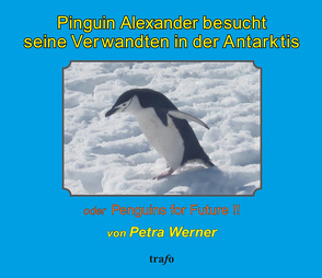 Pinguin Alexander besucht seine Verwandten in der Antarktis von Laitko,  Meta, Lenzen,  Lilo, Werner,  Petra