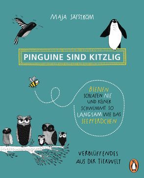 Pinguine sind kitzlig, Bienen schlafen nie, und keiner schwimmt so langsam wie das Seepferdchen von Säfström,  Maja, Willems,  Elvira