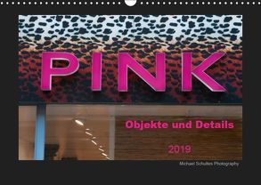 Pink Objekte und Details 2019 (Wandkalender 2019 DIN A3 quer) von Schultes,  Michael