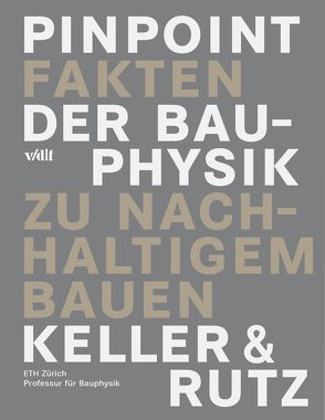 Pinpoint – Fakten der Bauphysik zu nachhaltigem Bauen von Antón,  Iván, Bernasconi,  Renato, Gebhard,  Hannes, Guha,  Florian, Günther,  Philippe, Keller,  Bruno, Magyari,  Eugen, Rutz,  Stephan