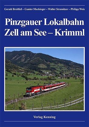 Pinzgauer Lokalbahn Zell am See – Krimml von Breitfuss,  Gerald, Kenning,  Ludger, Mackinger,  Gunter, Stramitzer,  Walter, Weiß,  Philipp