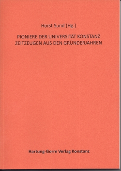 PIONIERE DER UNIVERSITÄT KONSTANZ von Bieri,  Josef, Bindig,  Rudolf, Burchardt,  Lothar, Dehnen,  Heinz Albert, Demandt,  Alexander, Deppert,  Wolfgang, Eichler,  Rolf, Eickmeyer,  Horst, Framhein,  Gerhild, Gabriel,  Gottfried, Gaier,  Ulrich, Galle,  Roland, Gerstein,  Hannelore, Ghisla,  Sandro, Gottwald,  Klaus Peter, Haverkamp,  Anselm, Hengstler,  Helmut, Kambartel,  Friedrich, Kämpfe,  Nikolaus, Kelter,  Jochen, Kinder,  Hermann, Klein,  Rudolf, Köhler,  Ernst, Leipold,  Jürgen, Lobsien,  Eckhard, Maus,  Robert, Mittelstraß,  Jürgen, Nolte,  Jürgen, Oexle,  Franz, Pelzer,  Jürgen, Pette,  Dirk, Pfleiderer,  Wolfgang, Ruethers,  Bernd, Schlaeger,  Jürgen, Schön,  Erich, Schumann,  Karl F., Sund,  Horst, von Gayling-Westphal,  Nikolaus, von Trotha,  Klaus, Weyl,  Brigitte, Wiehn,  Erhard Roy, Winter,  Gerd, Witzemann,  Veit, Zang,  Gert