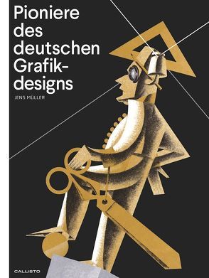 Design-Pioniere: Die Erfindung der grafischen Moderne von Mueller,  Jens