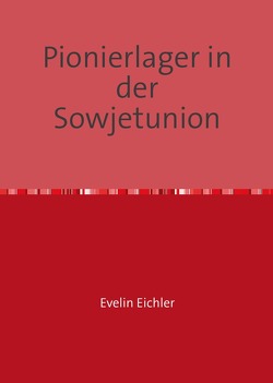 Pionierlager in der Sowjetunion von Eichler,  Evelin