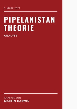 Pipelanistan Theorie von Harwig,  Martin