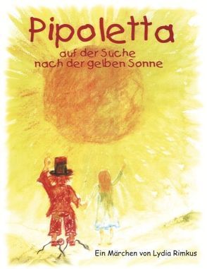 Pipoletta auf der Suche nach der gelben Sonne von Rimkus,  Lydia