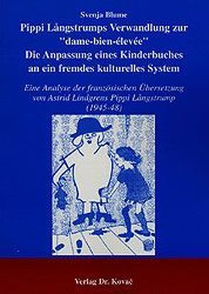 Pippi Långstrumps Verwandlung zur „dame-bien-élevée“. Die Anpassung eines Kinderbuches an ein fremdes kulturelles System von Blume,  Svenja