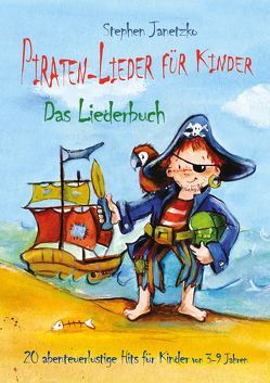 Piraten-Lieder für Kinder – 20 abenteuerlustige Lieder für Kinder von 3-9 Jahren von Bethe,  Michael, Edler,  Eddi, Goeth,  Martin, Gomez,  Tato, Heimeier,  Hermann, Janetzko,  Stephen, Krenzer,  Rolf, Liedl,  Ottmar, Tahmassebi-Hack,  Tanja, Tarrach,  Beate, Walter,  Paul G