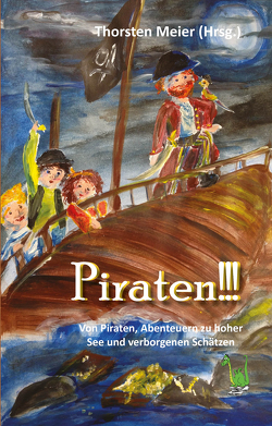 Piraten!!! Von Freibeutern, Abenteuern zu hoher See und verborgenen Schätzen von Meier,  Thorsten