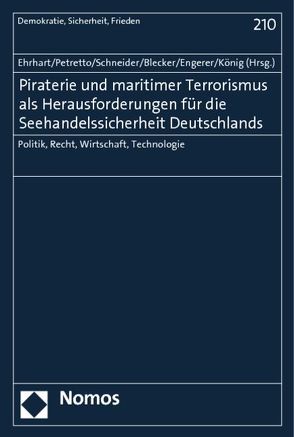 Piraterie und maritimer Terrorismus als Herausforderungen für die Seehandelssicherheit Deutschlands von Blecker,  Thorsten, Ehrhart,  Hans-Georg, Engerer,  Hella, König,  Doris, Petretto,  Kerstin, Schneider,  Patricia